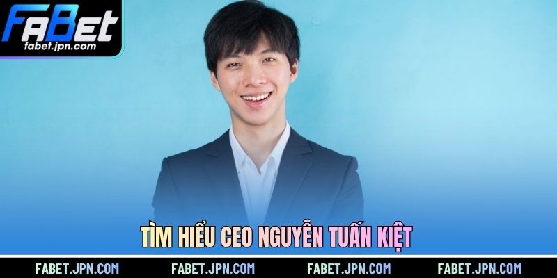 Tìm hiểu CEO Nguyễn Tuấn Kiệt